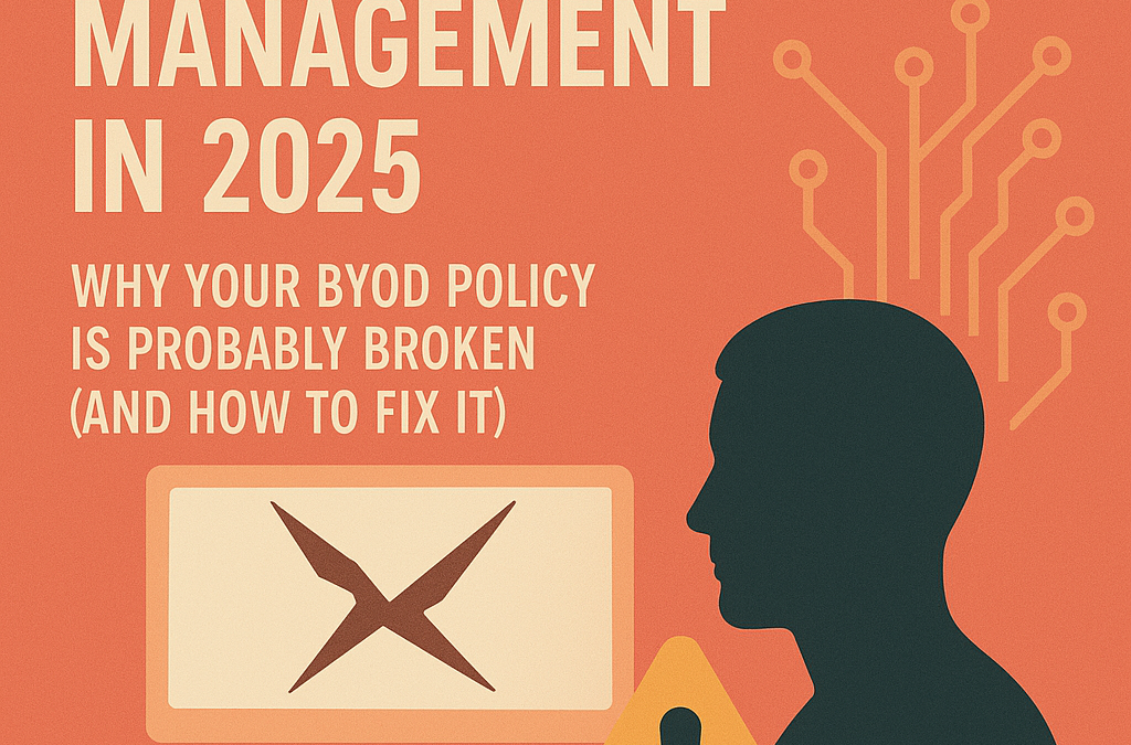 Device Management in 2025: Why Your BYOD Policy Is Probably Broken (And How to Fix It)